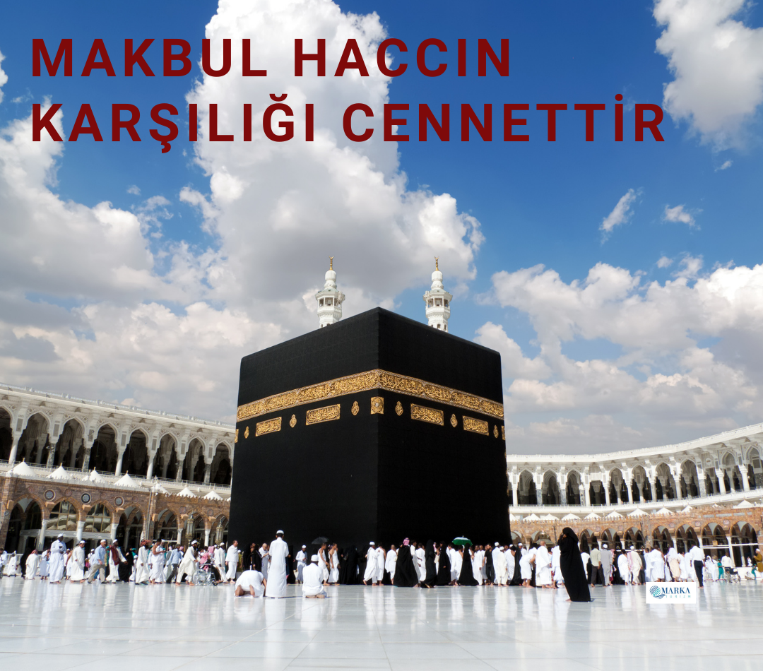 MAKBUL BİR HACCIN KARŞILĞI CENNETTİR