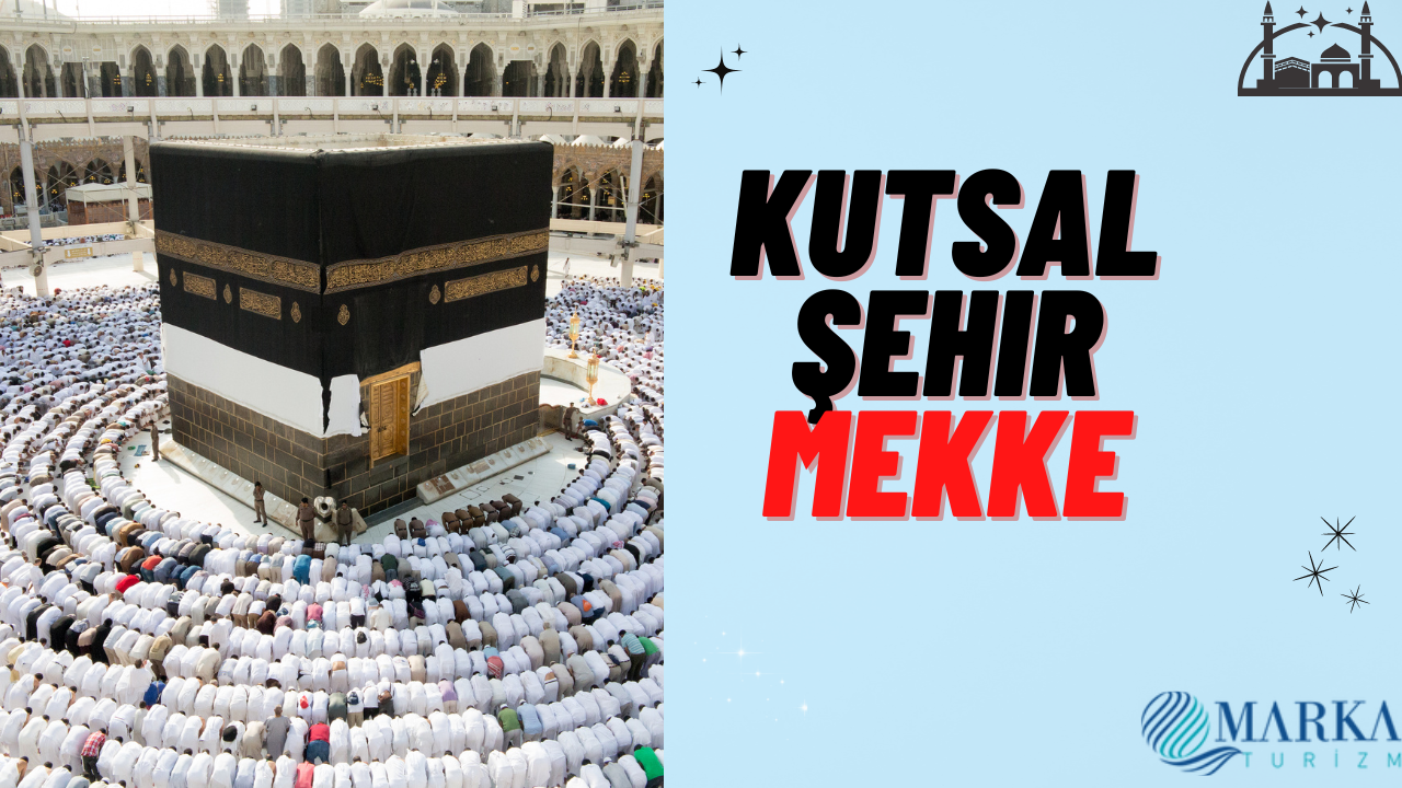 mekke-sehri-mekke-i-mukerreme-hakkinda-bilgiler